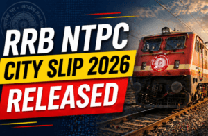 RRB NTPC UG City Intimation Slip 2026 Released: Check CBT 1 Exam City & Date
